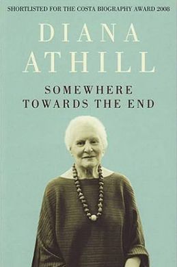 Somewhere Towards the End by Diana Athill